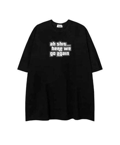 Oh shit here we go again T-Shirt